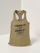 Load image into Gallery viewer, "Damned If I Do, Damned If I Don't" Women Razor Back Tank Tops