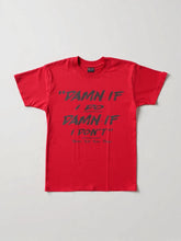 Load image into Gallery viewer, “DAMNed IF I DO, DAMNed IF I Don't” T-shirt
